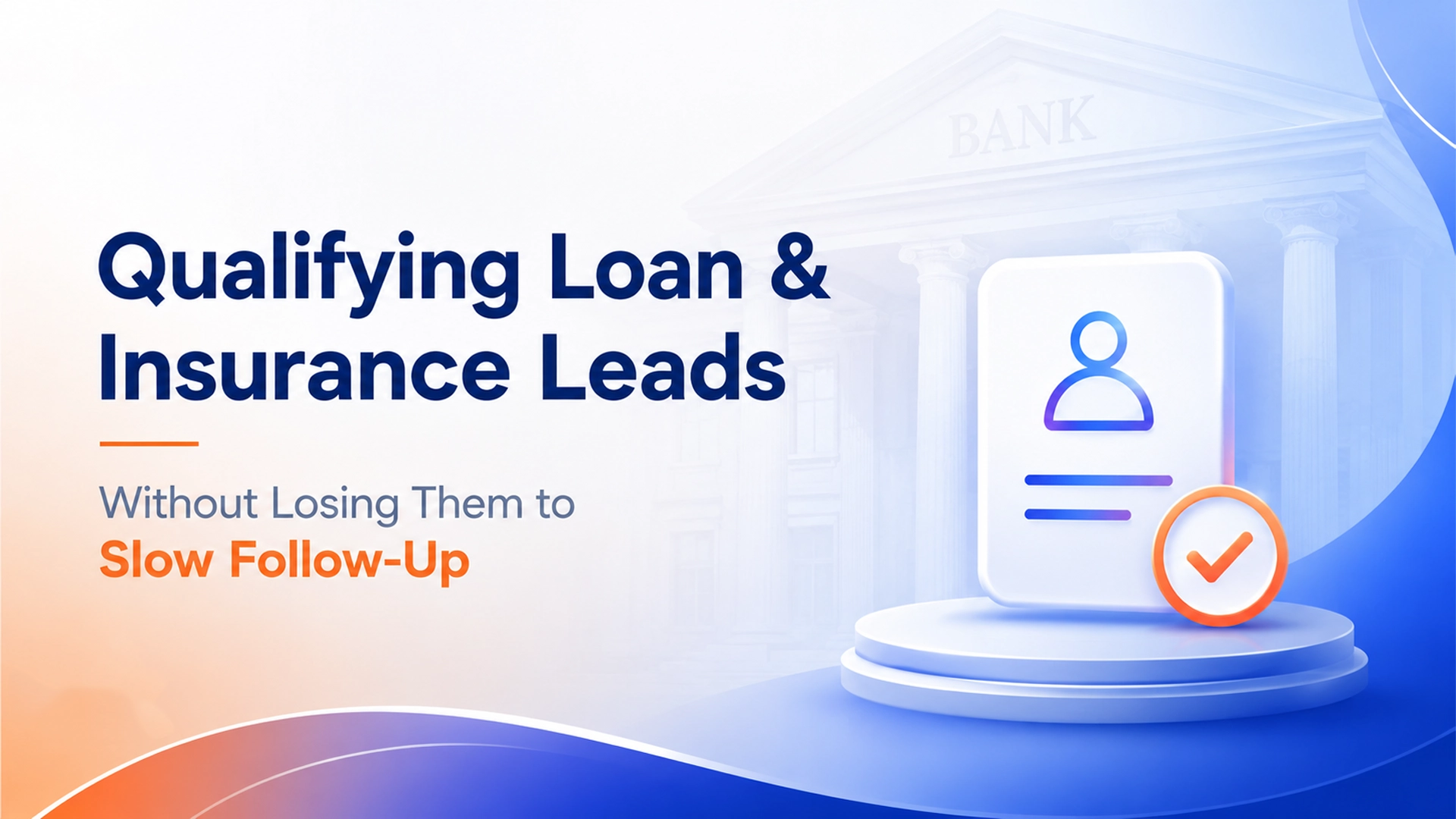 Qualifying loan and insurance leads before slow follow-up loses them