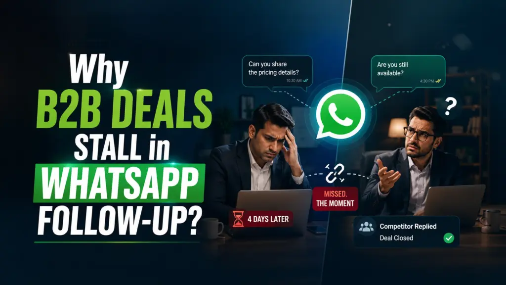 Why B2B Deals Stall in WhatsApp Follow-Up?